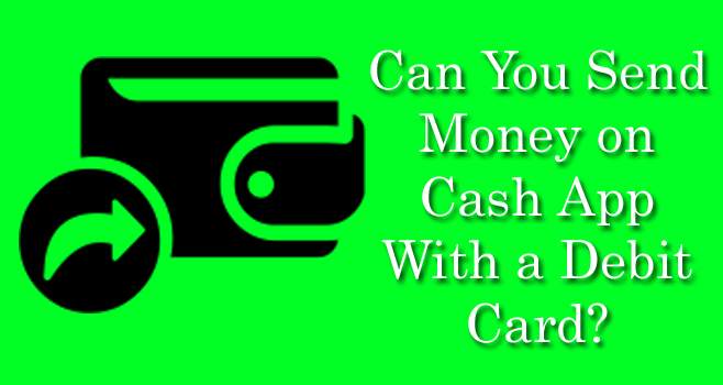 Can You Send Money on Cash App With a Debit Card?